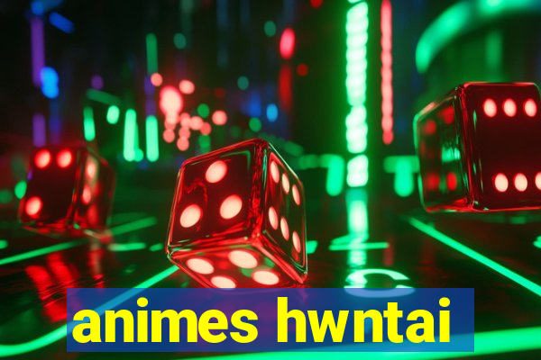 animes hwntai